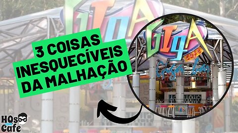 3 COISAS INESQUECÍVEIS DA MALHAÇÃO