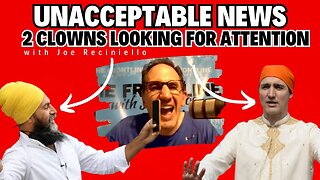 UNACCEPTABLE NEWS: Jagmeet & Justin - CLOWNS Looking for ATTENTION!