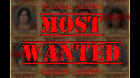 MOST WANTED ILLEGAL ALIENS