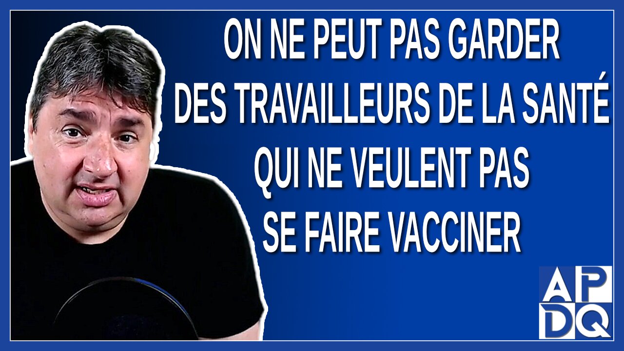 On ne peut pas garder des travailleurs de la santé qui veulent pas se faire vacciner. Dit Legault