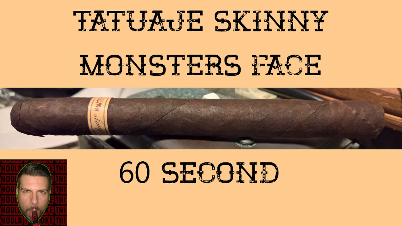 60 SECOND CIGAR REVIEW - Tatuaje Skinny Monsters Face