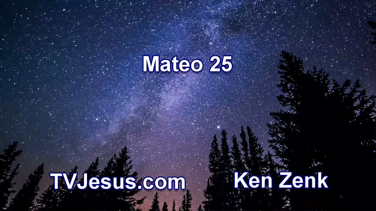 40 Mateo 25 - Ken Zenk - Estudios Biblicos