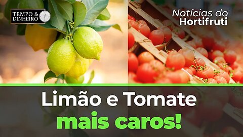 Preços do Limão e do Tomate estão mais caros essa semana.