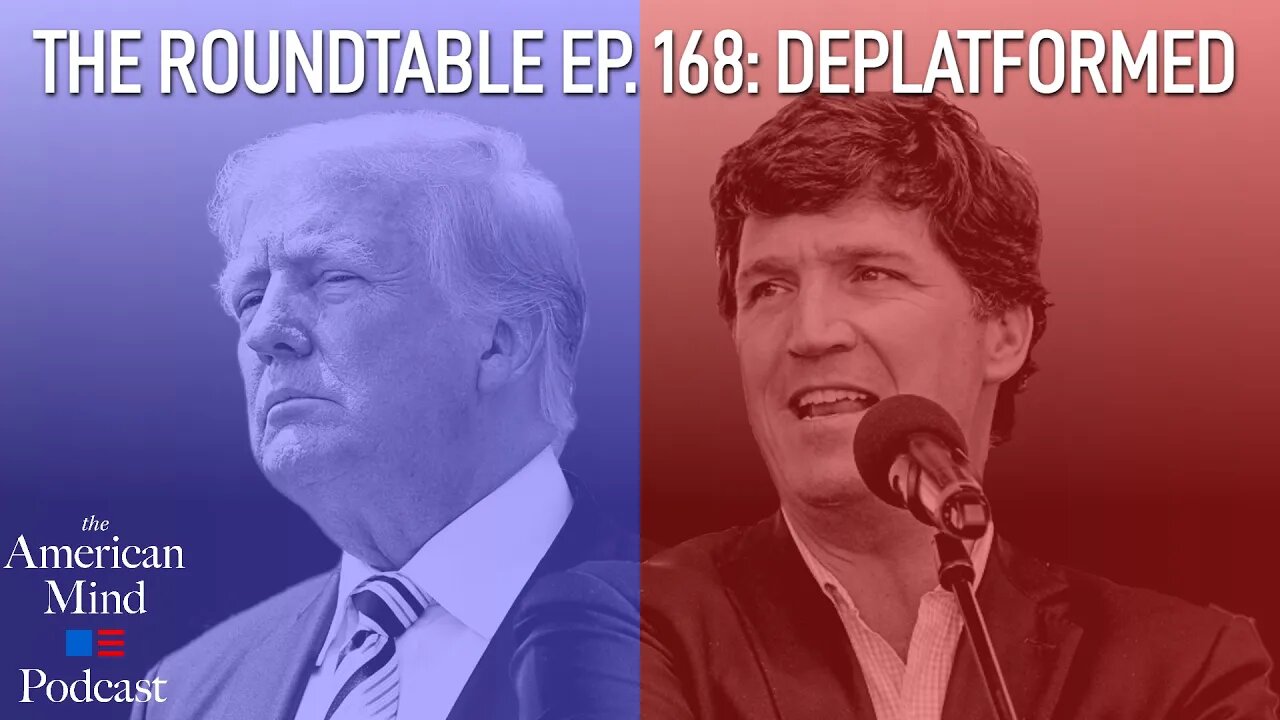 Deplatformed | The Roundtable Ep. 168 by The American Mind