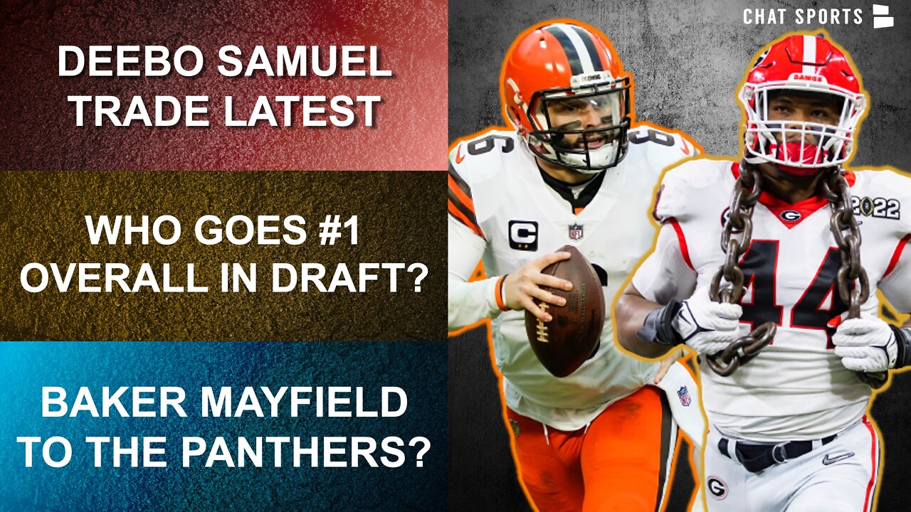 NFL Trade Rumors On Baker Mayfield And Deebo Samuel + NFL Draft Rumors On Travon Walker Going #1