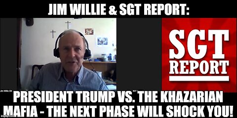 Jim Willie & SGT Report- President Trump Vs. The Khazarian Mafia - The Next Phase Will Shock You!