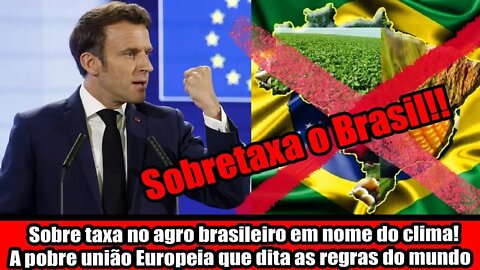 SOBRE TAXA NO AGRO BRASILEIRO EM NOME DO CLIMA! A POBRE UNIÃO EUROPEIA QUE DITA AS REGRAS DO MUNDO!