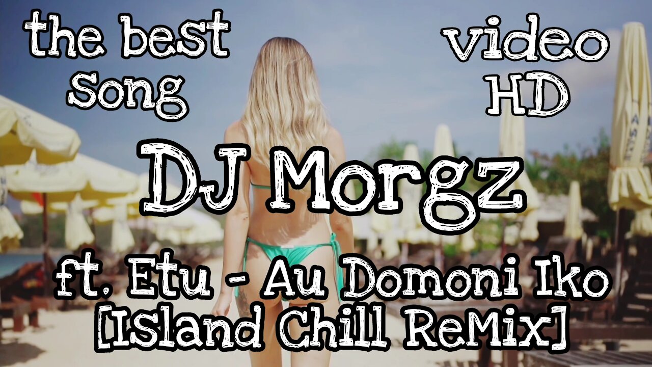 DJ Morgz ft. Etu - Au Domoni Iko [Island Chill ReMix]