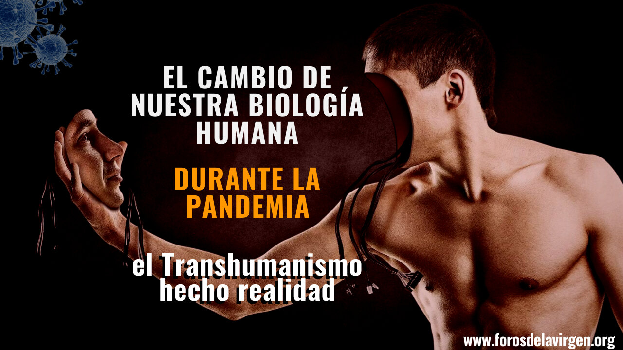 El Cambio de nuestra Biología Humana durante la Pandemia [el Transhumanismo hecho realidad]