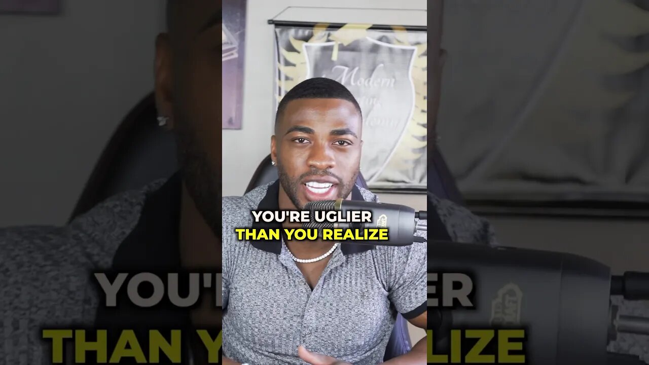 You’re uglier than you realize