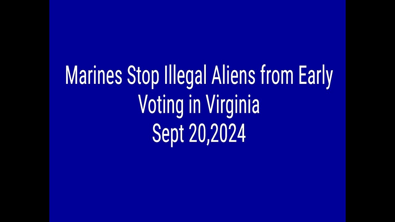 Marines Stop Illegal Aliens from Early Voting in Virginia