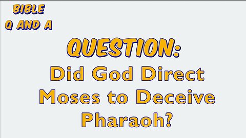 Did God Direct Moses to Deceive Pharaoh?