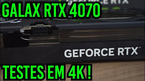 Galax RTX 4070 testes em 4k ! Estamos com Problemas !