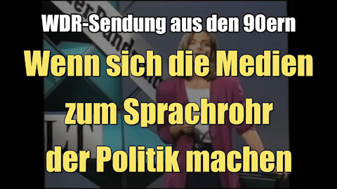 Medien als Sprachrohr der Politik (WDR-Sendung aus den 90ern)
