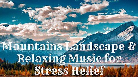 Mountains Landscape & Relaxing Music for Stress Relief