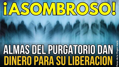 ¡Asombrosa Revelación! ¿Sabías que Almas del Purgatorio entregan Dinero para pagar Misas?