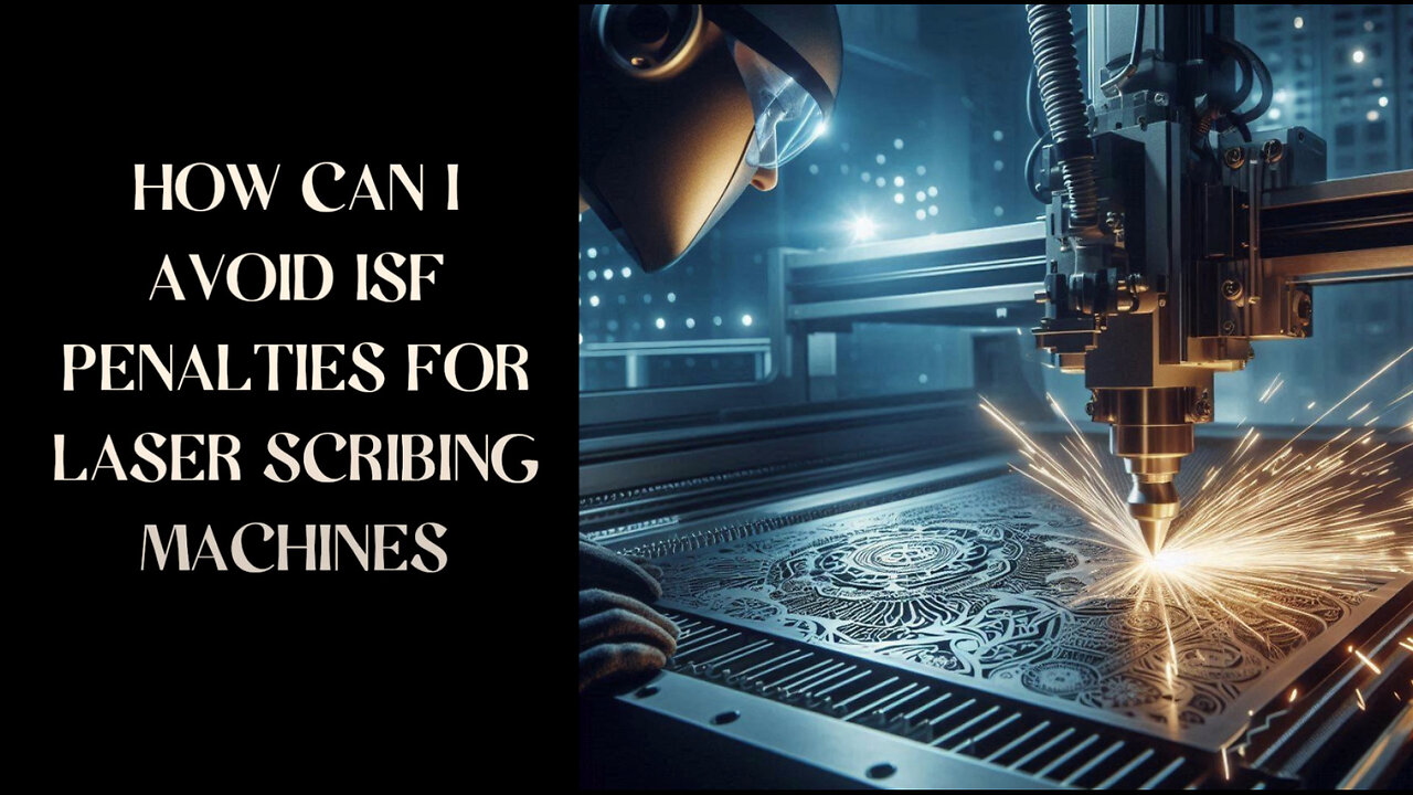 Maximizing Efficiency: How to Avoid ISF Penalties for Laser Scribing Machines