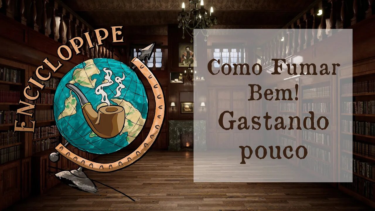 Como fumar Cachimbo Bem, gastando pouco? - #07 - Enciclopipe