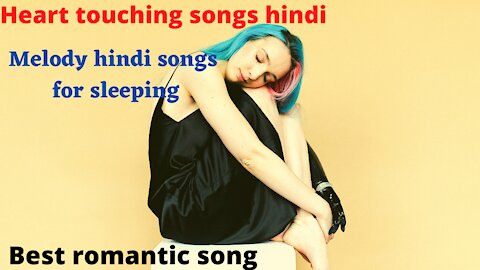 Heart touching songs hindi | Melody hindi songs for sleeping | New love song | Best romantic song |