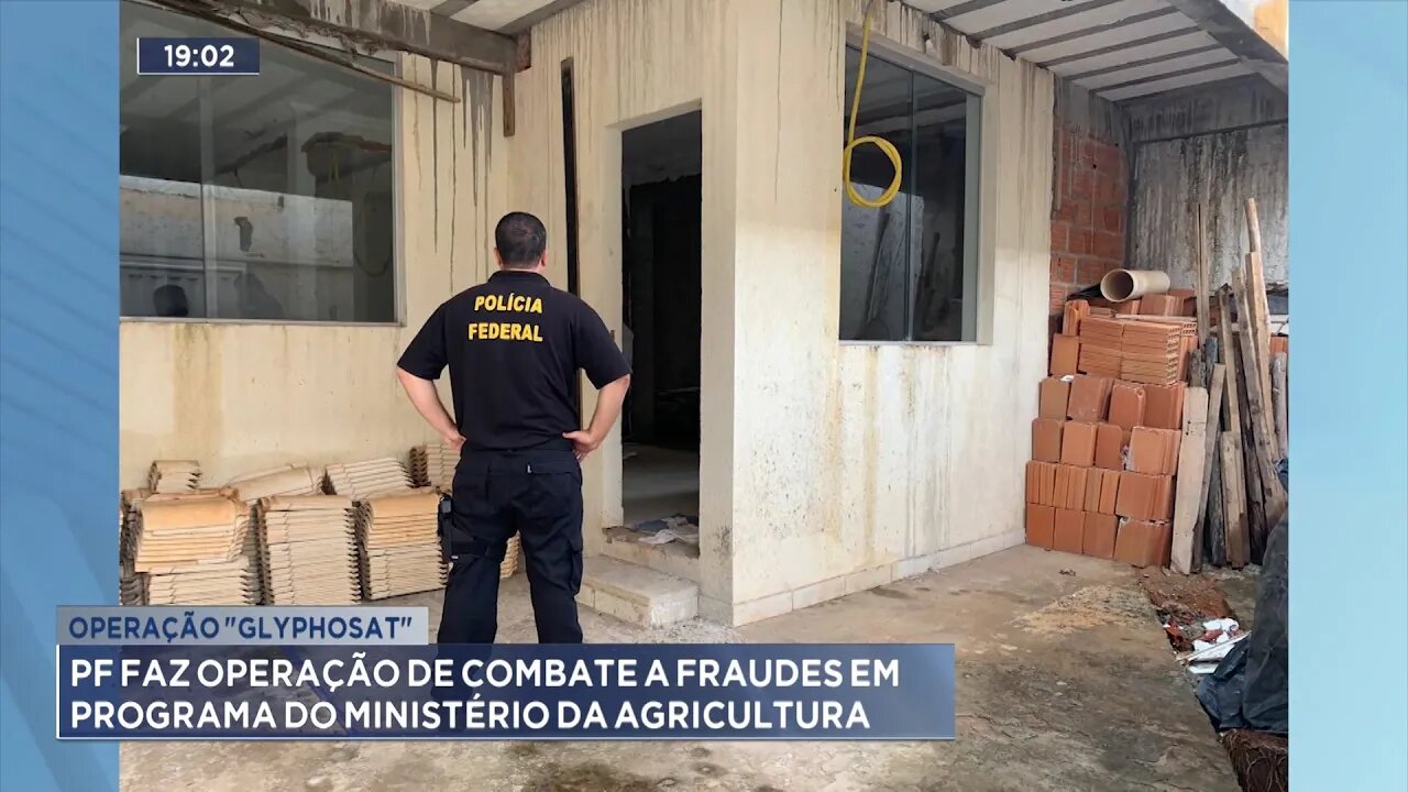 Operação Glyphosat: PF faz operação de combate a fraudes em programa do Ministério da Agricultura.