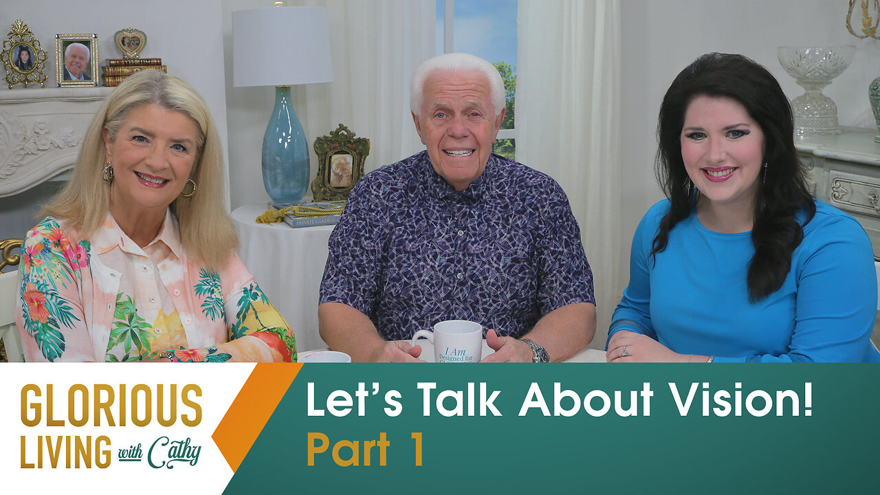 Glorious Living with Cathy: Let’s Talk About Vision! Part 1