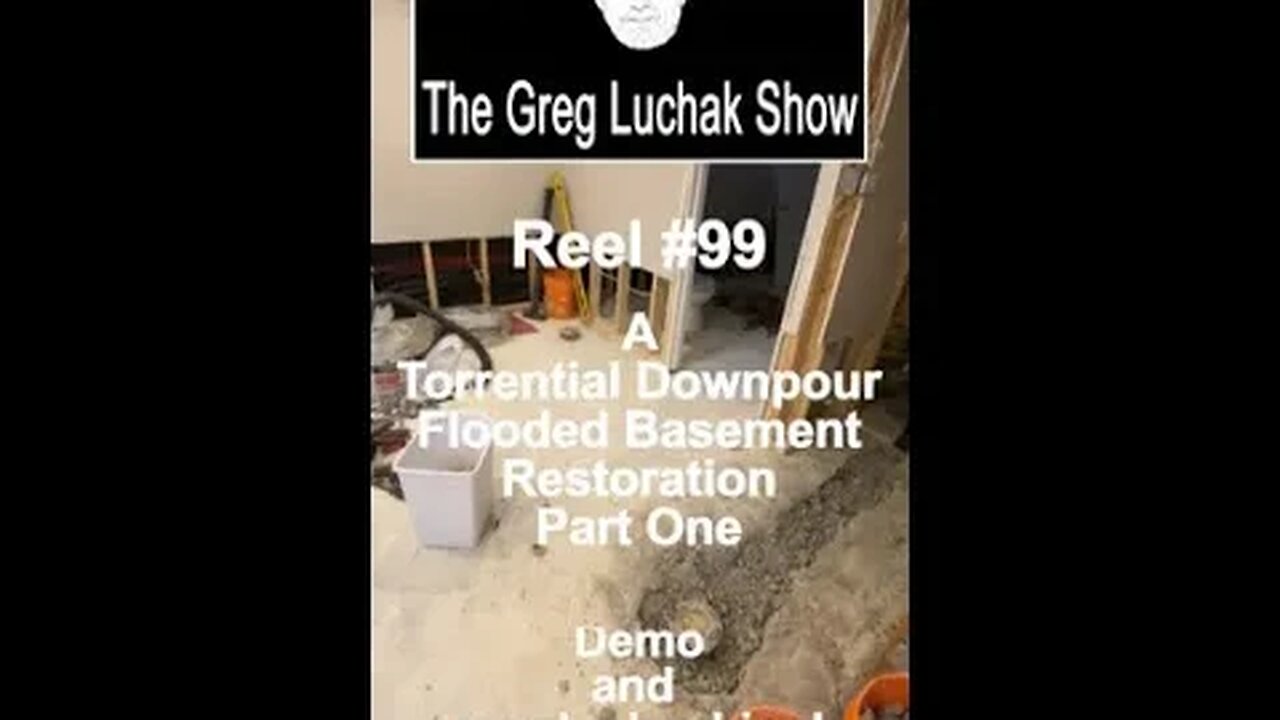 Reel #99 A Torrential Downpour Flooded Basement Restoration Part One