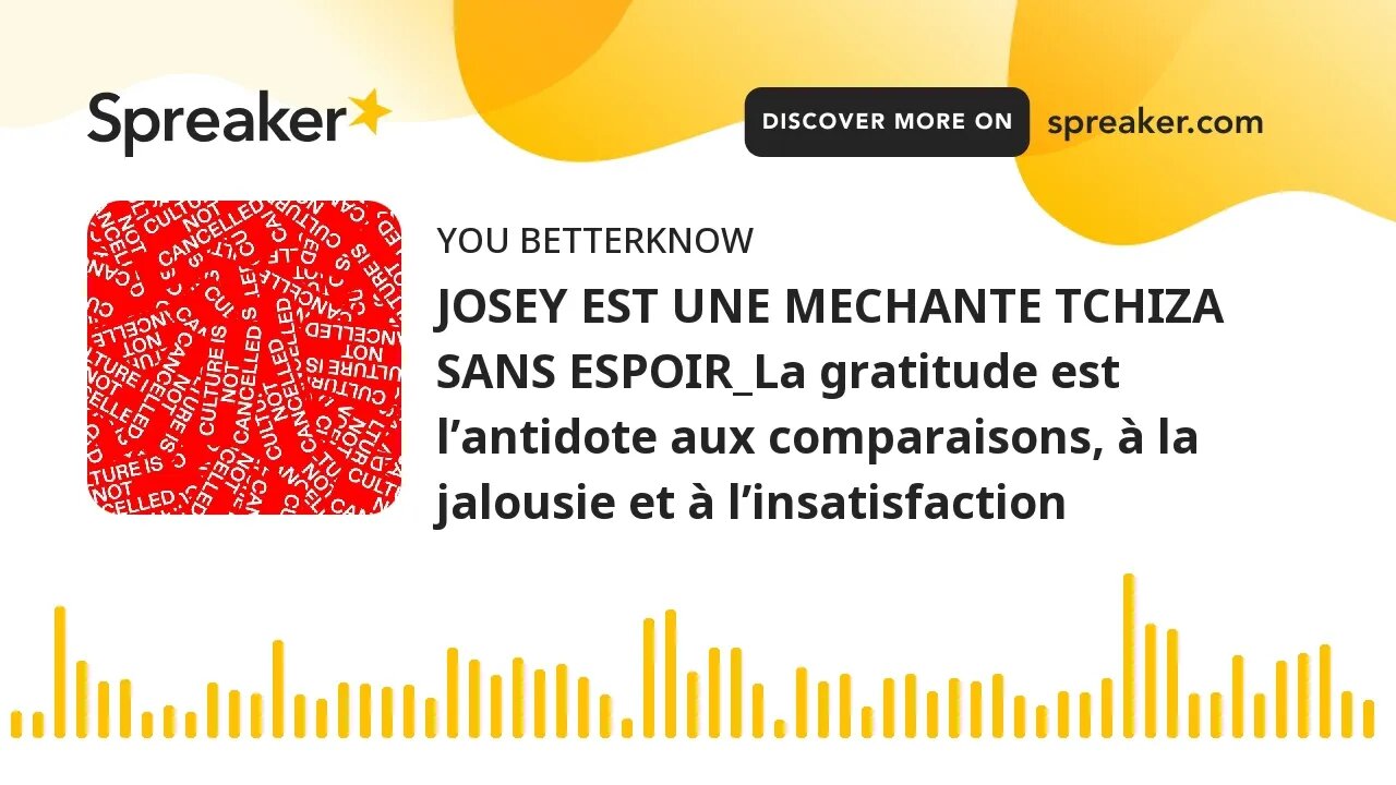 JOSEY EST UNE MECHANTE TCHIZA SANS ESPOIR_La gratitude est l’antidote aux comparaisons, à la jalousi