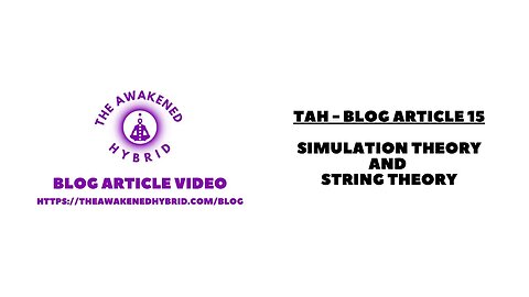 TAH - Blog Article Video 15 - Simulation Theory and String Theory