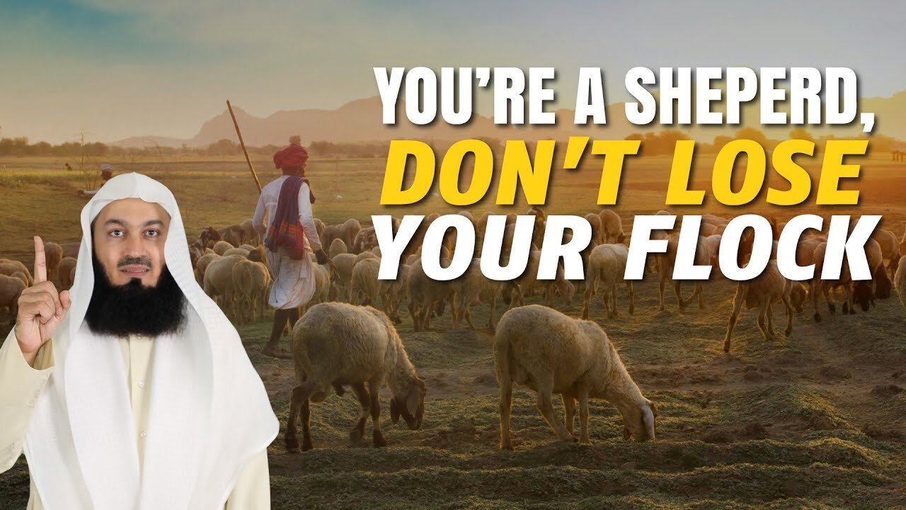 You're A Shepherd, Don't Lose Your Flock | Mufti Menk