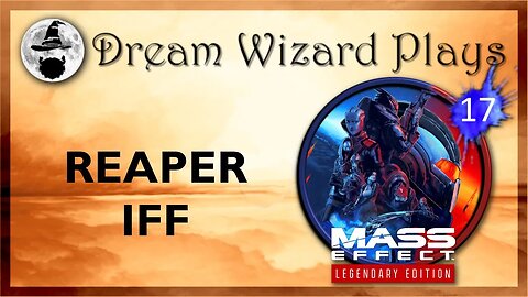 DWP 161 ~ MASS EFFECT Legendary Edition (2021) ~ [#17] "Reaper IFF"