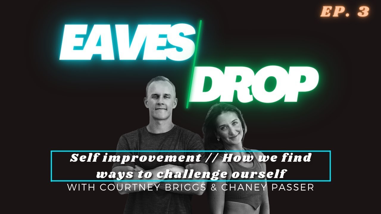 Eavesdrop Podcast - Ep 3: Self improvement // How we find ways to challenge ourself