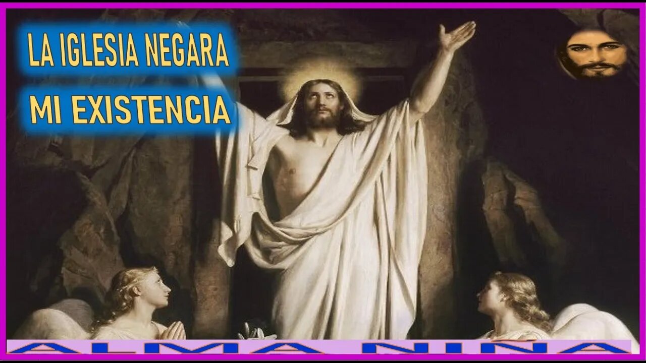 LA IGLESIA NEGARA MI EXISTENCIA - MENSAJE DE JESUCRISTO REY A UN ALMA NIÑA