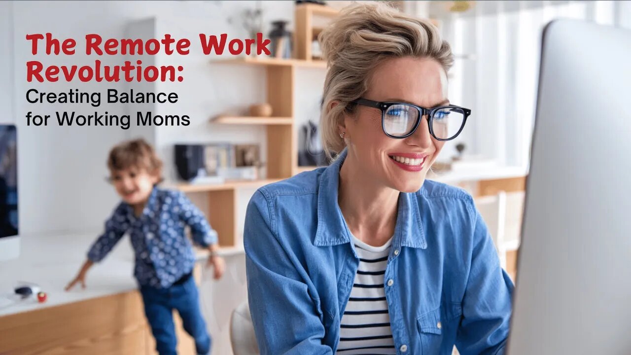 Working Moms Rejoice! Is Remote Work the Answer to Balance?