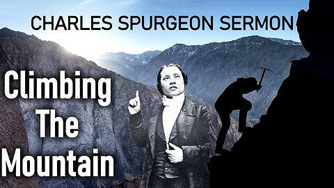 Climbing The Mountain - Charles Spurgeon Sermon