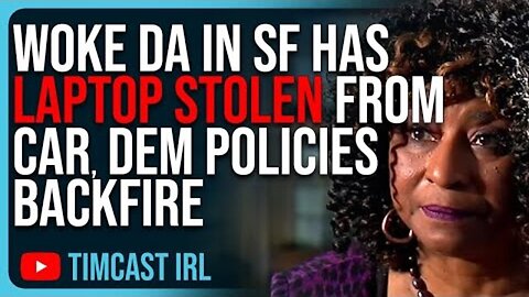 WOKE DA IN SAN FRANCISCO HAS LAPTOP STOLEN FROM CAR, DEMOCRAT POLICIES BACKFIRE