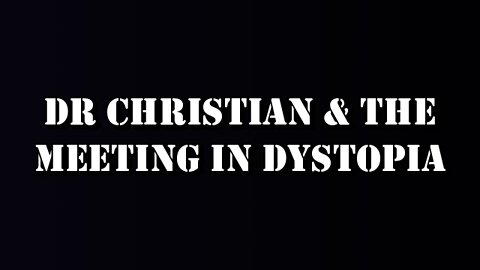 Dr Christian & the meeting in dystopia