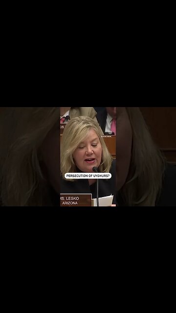 “Do you agree that the Chinese government has persecuted the Uyghur population?” Rep. Lesko asks
