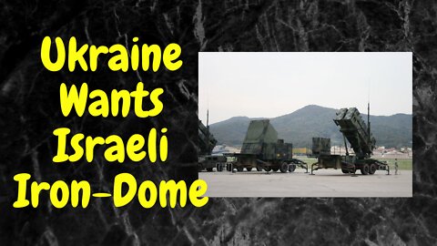 Ukraine wants Iron Dome from Israel. My Opinion.