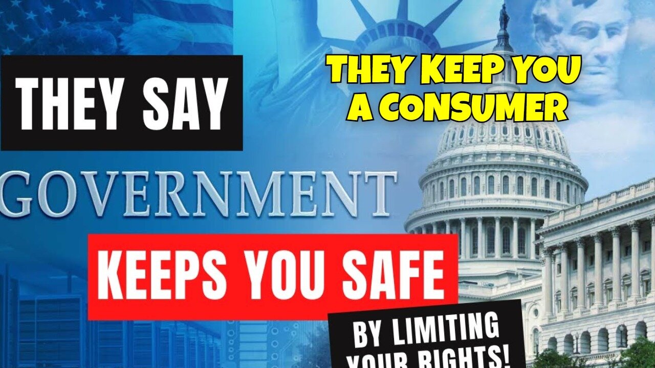 THE GOVERNMENT KEEPS YOU AS A CONSUMER