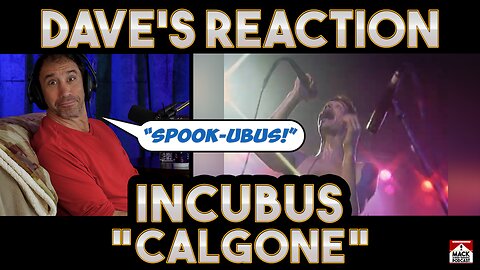 Dave's Reaction: Incubus — Calgone