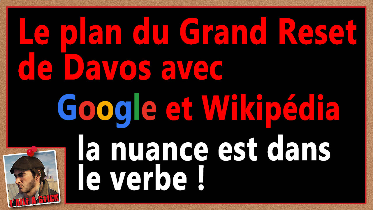 2021/42 Le plan du grand reset de Davos avec Google et Wikipédia la nuance est dans le verbe !