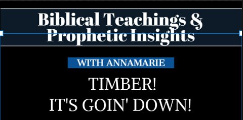 Prophetic Insight: Timber! It's Goin' Down! With Annamarie Strawhand