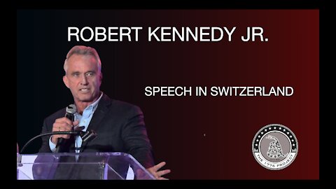 ROBERT KENNEDY JR. AT SPEECH AT THE RALLY TO END COVID MEASURES IN SWITZERLAND