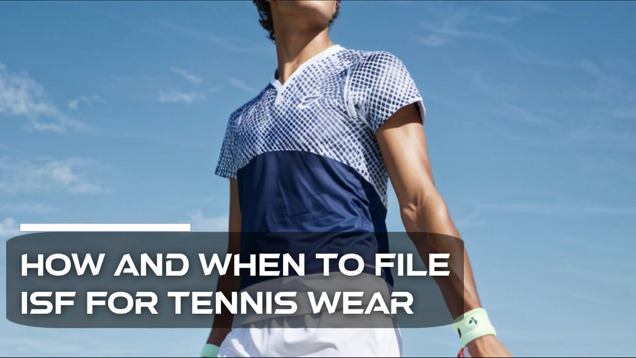 Mastering Importer Security Filing for Tennis Wear: When and How to File