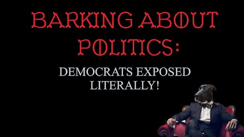 Barking About Politics: Democrats Exposed Literally!