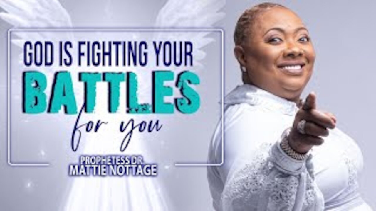 GOD IS FIGHTING YOUR BATTLES FOR YOU! | PROPHETESS MATTIE NOTTAGE