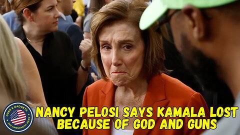 Nancy Pelosi Says Kalama Lost Because Of God And Guns!