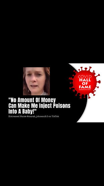 COVID HALL OF FAME: Distressed Nurse: "No Amount Of Money Can Make Me Inject Poisons Into A Baby!"