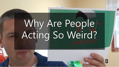 Why Are People Acting So Weird?