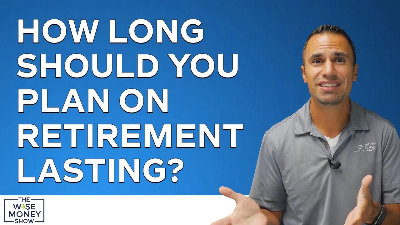 How Long Should You Plan on Retirement Lasting?